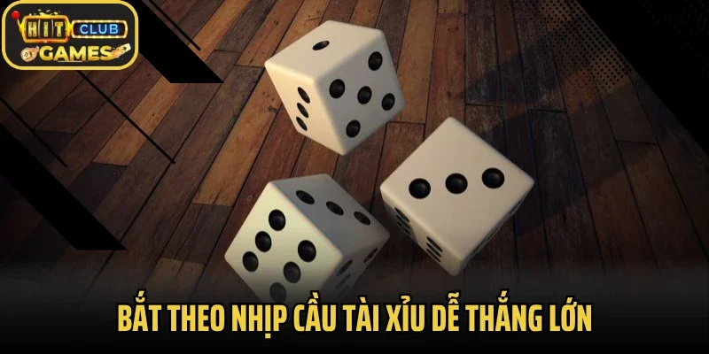 Bắt theo nhịp cầu tài xỉu dễ thắng lớn