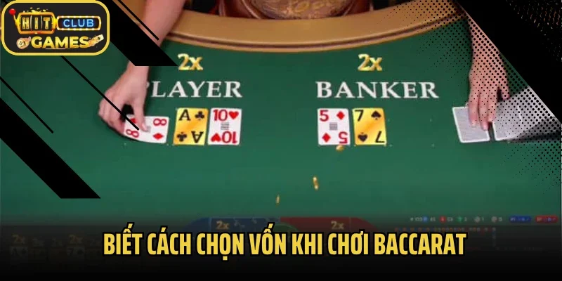 Biết cách chọn vốn khi chơi baccarat