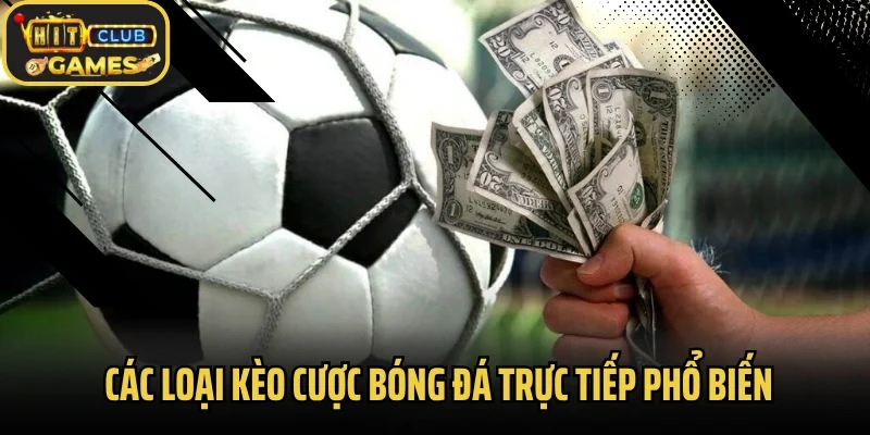 Các loại kèo cược bóng đá trực tiếp phổ biến
