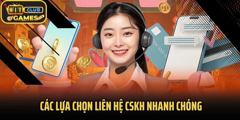 Các lựa chọn liên hệ CSKH nhanh chóng