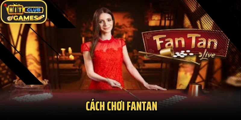 Bật Mí Cách Chơi FanTan Hitclub Từ Cơ Bản Đến Nâng Cao