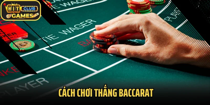 Cách Chơi Thắng Baccarat Hitclub Như Thế Nào Là Chuẩn Nhất?