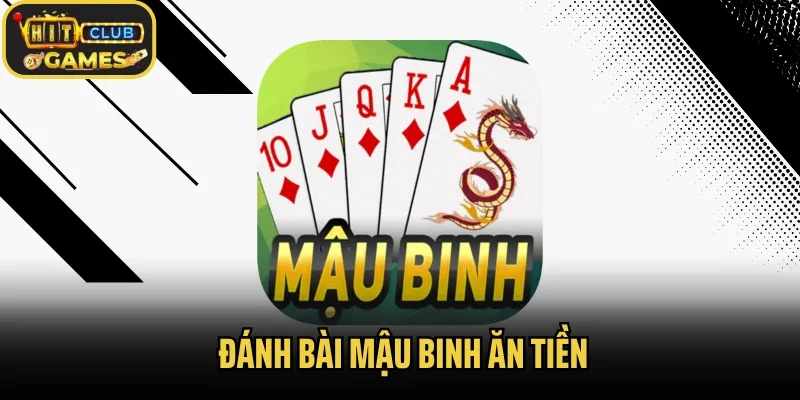 Giới Thiệu Cách Đánh Bài Mậu Binh Ăn Tiền Tại Hitclub
