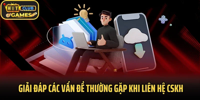 Giải đáp các vấn đề thường gặp khi liên hệ CSKH