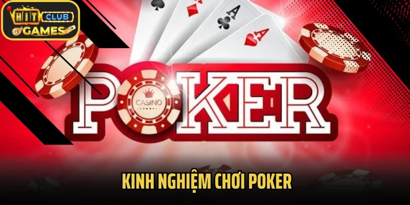 Kinh Nghiệm Chơi Poker Chuẩn Dành Cho Hội Viên Tại Hitclub