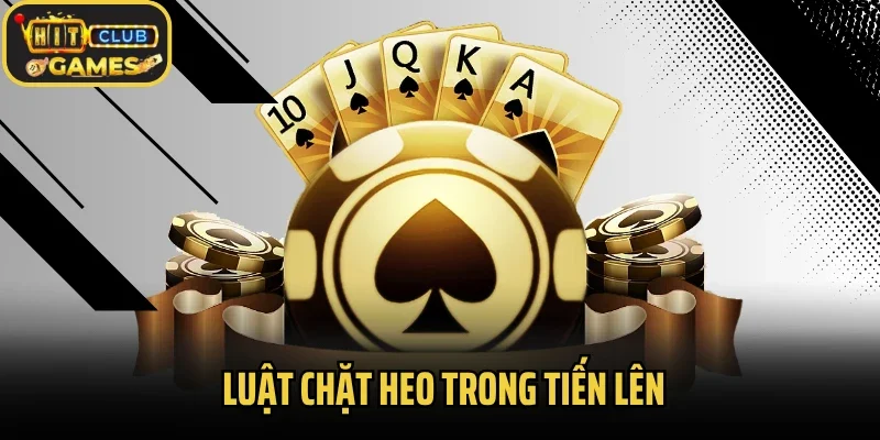 Chi Tiết Về Luật Chặt Heo Trong Tiến Lên Dành Cho Tân Thủ 