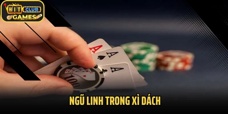 Ngũ Linh Trong Xì Dách Và Những Thông Tin Cơ Bản Cần Nắm Rõ 