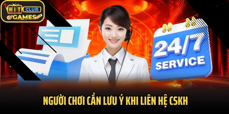 Người chơi cần lưu ý khi liên hệ CSKH