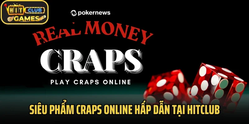 Siêu phẩm craps online hấp dẫn tại Hitclub