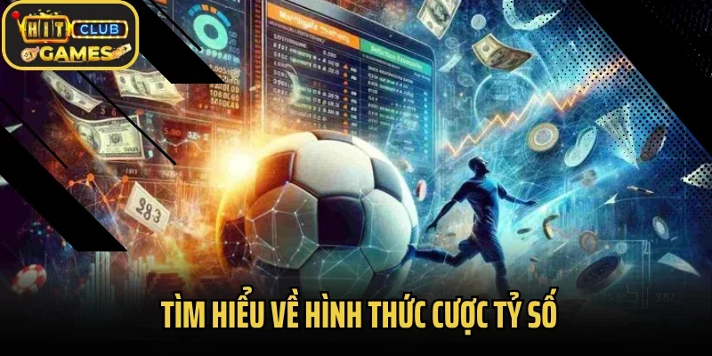 Tìm hiểu về hình thức cược tỷ số