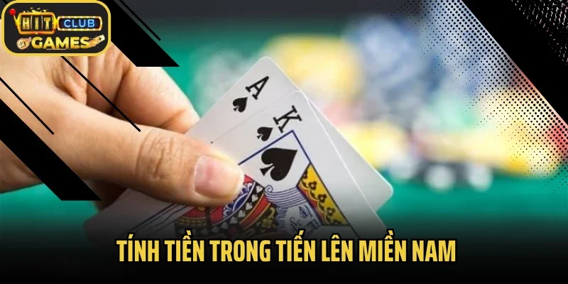  Cách Tính Tiền Trong Tiến Lên Miền Nam Để Không Mất Oan