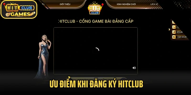 Ưu điểm khi đăng ký Hitclub